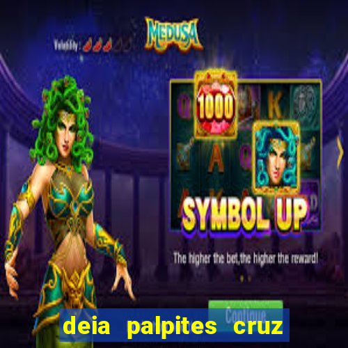 deia palpites cruz do dia